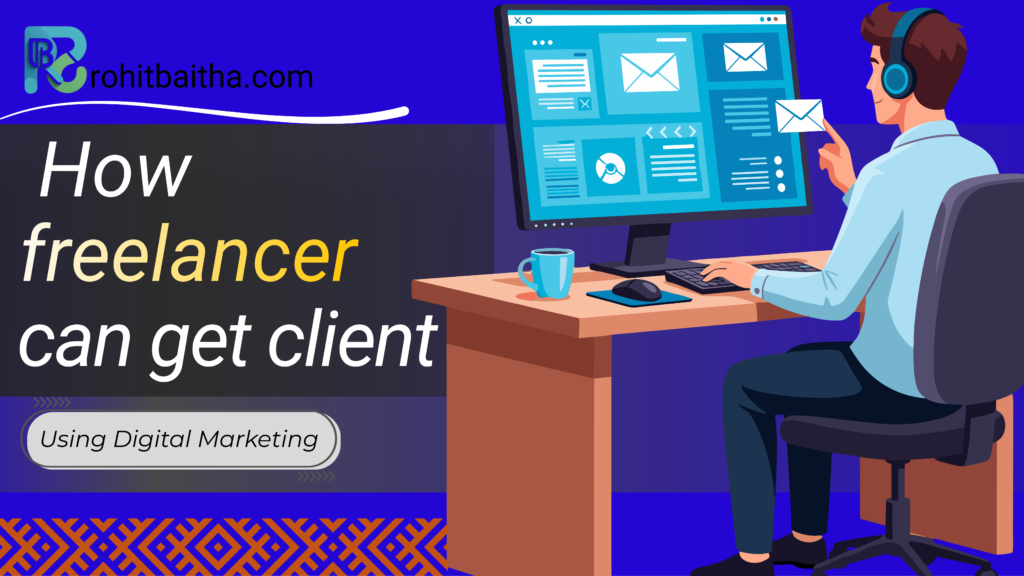 How Freelancers Can Get Clients Using Digital Marketing.
